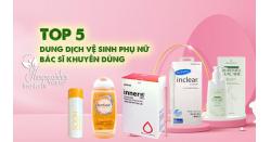Top 5 dung dịch vệ sinh phụ nữ chữa viêm ngứa