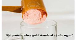 Bột protein whey gold standard vị nào ngon? Tác dụng, Cách dùng 
