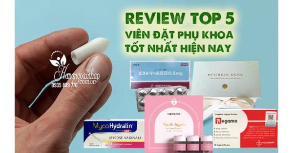 Review top 5 viên đặt phụ khoa tốt nhất hiện nay 