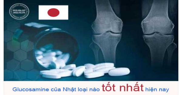 Xem ngay Glucosamine của Nhật loại nào tốt nhất hiện nay