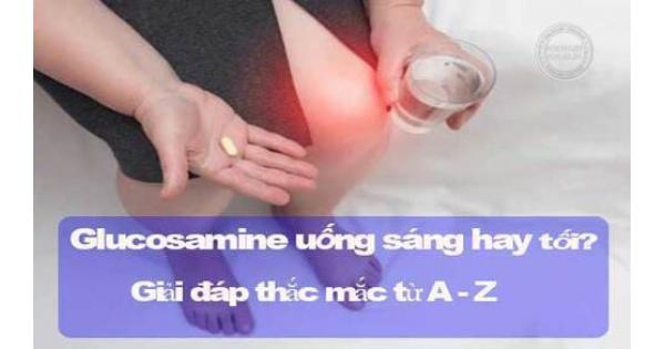 Glucosamine uống sáng hay tối? Glucosamine uống bao lâu thì ngừng?