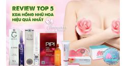 Review top 5 kem hồng nhũ hoa hiệu quả nhất