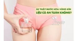 [Sự thật] Nước hoa vùng kín liệu có an toàn không?