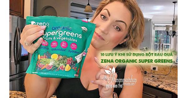 10 lưu ý khi sử dụng bột rau quả Zena Organic Super Greens 