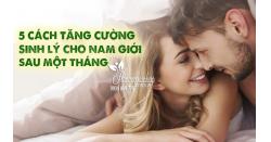 5 cách tăng cường sinh lý cho nam giới sau một tháng