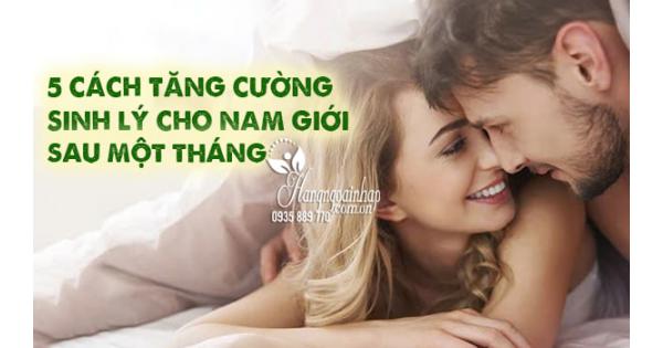 5 cách tăng cường sinh lý cho nam giới sau một tháng