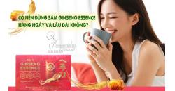 Có nên dùng sâm Ginseng Essence hàng ngày và lâu dài không?