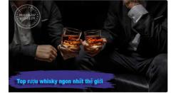 Rượu whisky Nhật nào ngon? 10 rượu whisky ngon nhất thế giới