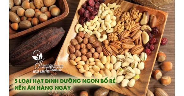 5 loại hạt dinh dưỡng Ngon Bổ Rẻ nên ăn hàng ngày 