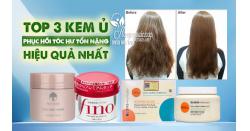 Top 3 kem ủ phục hồi tóc hư tổn nặng hiệu quả nhất